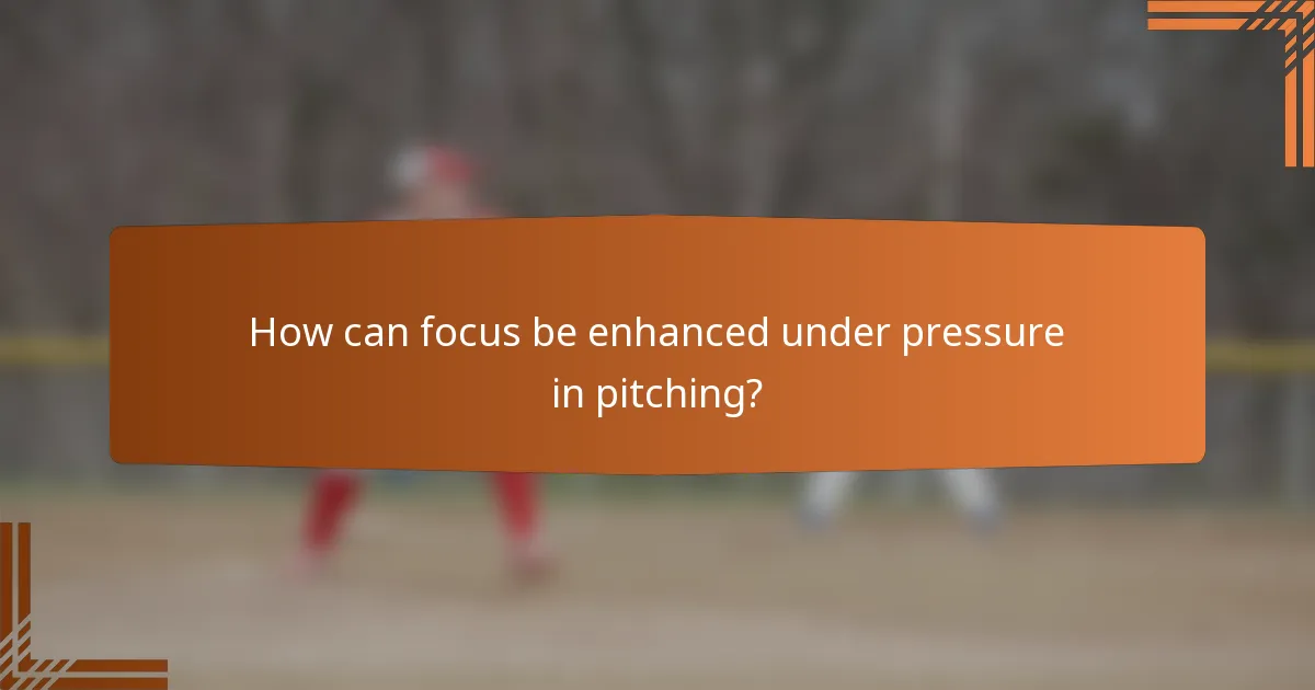 How can focus be enhanced under pressure in pitching?