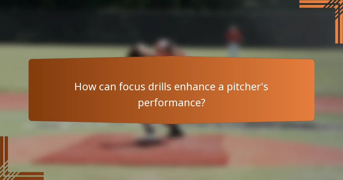 How can focus drills enhance a pitcher's performance?