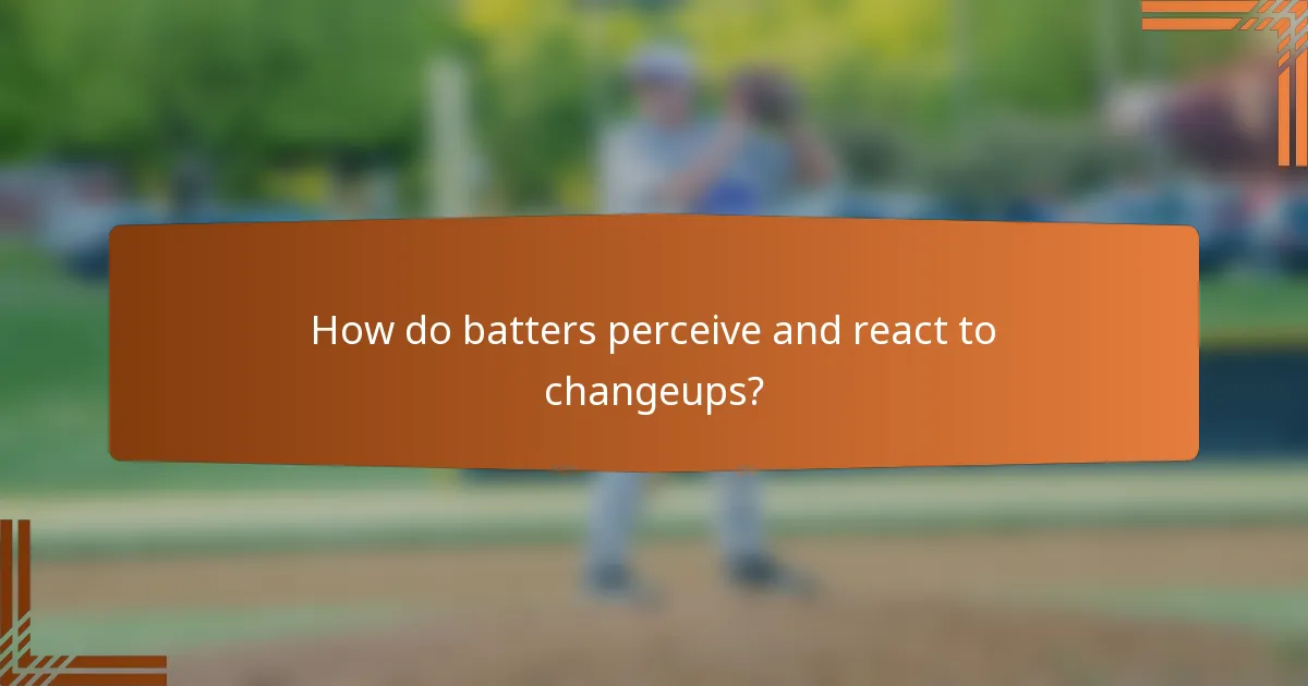How do batters perceive and react to changeups?