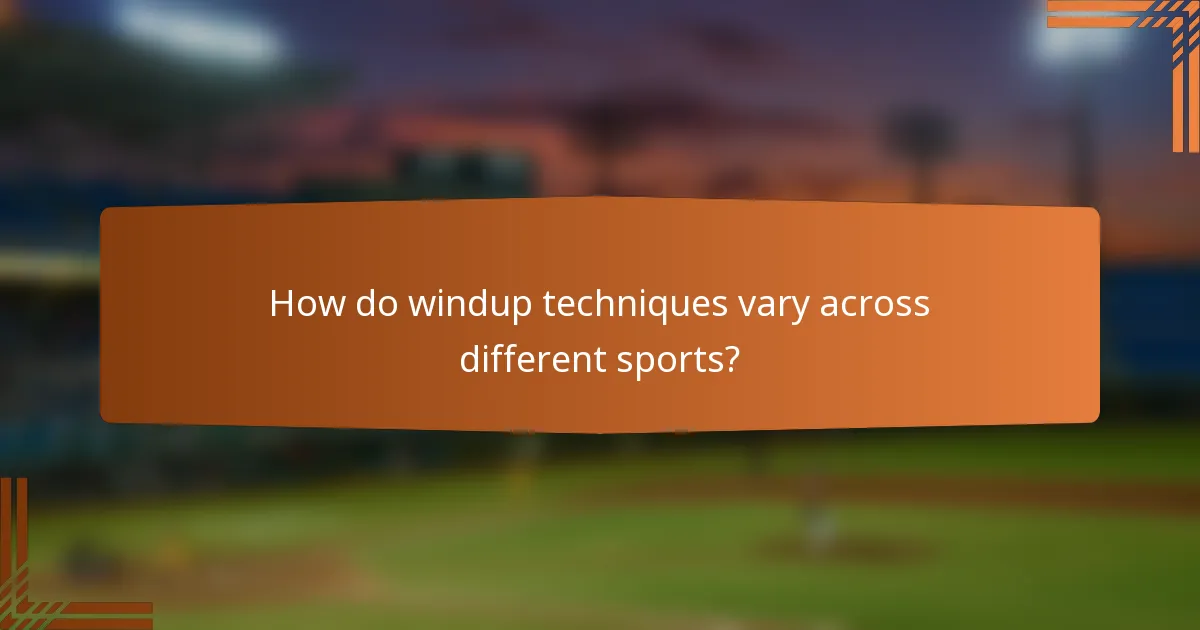 How do windup techniques vary across different sports?