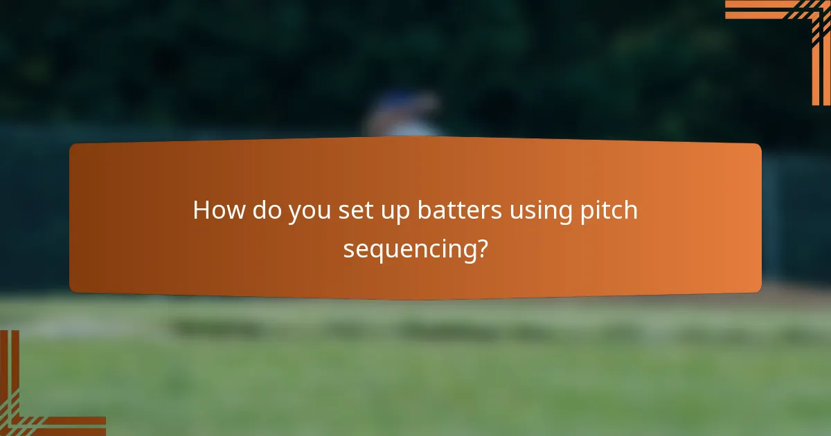 How do you set up batters using pitch sequencing?