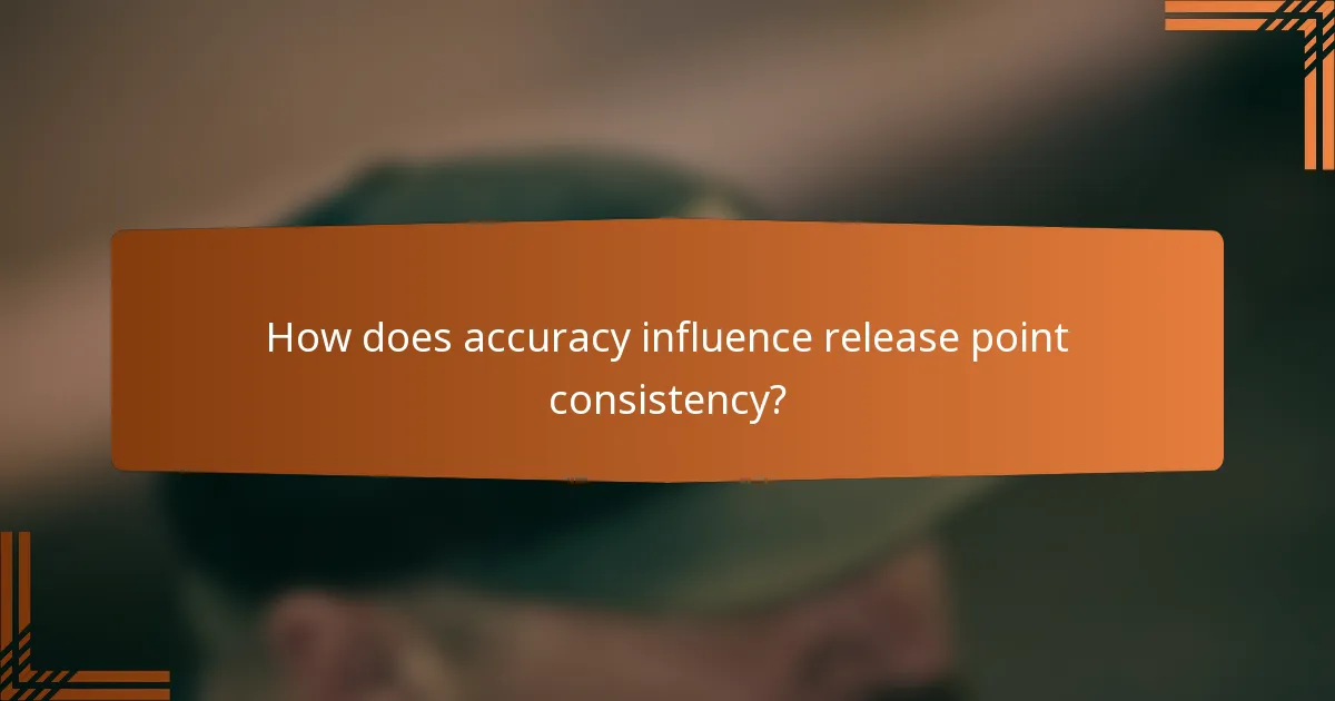 How does accuracy influence release point consistency?