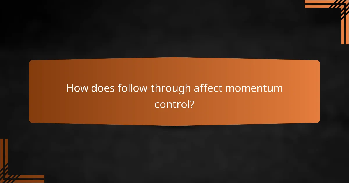How does follow-through affect momentum control?