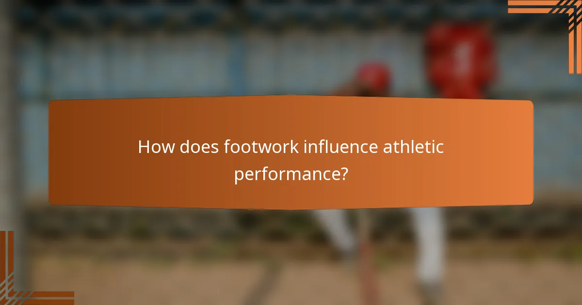 How does footwork influence athletic performance?
