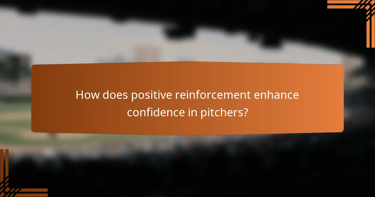 How does positive reinforcement enhance confidence in pitchers?