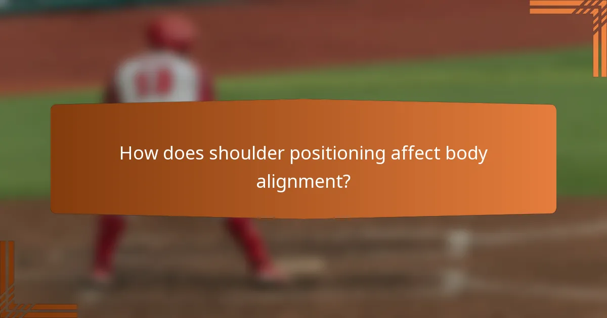 How does shoulder positioning affect body alignment?