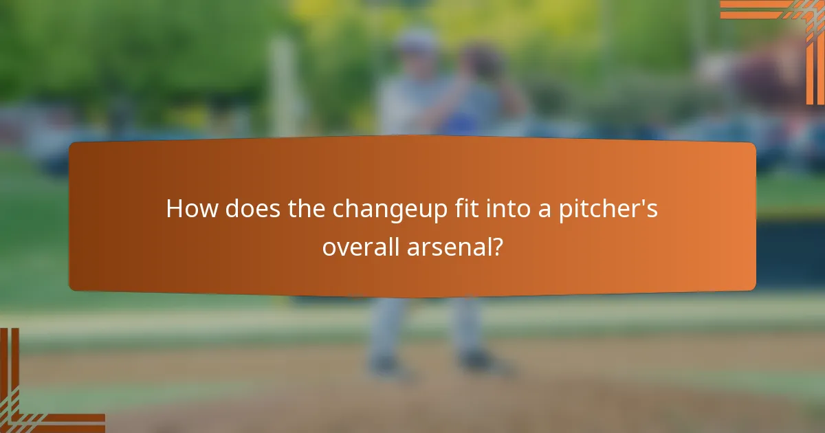 How does the changeup fit into a pitcher's overall arsenal?