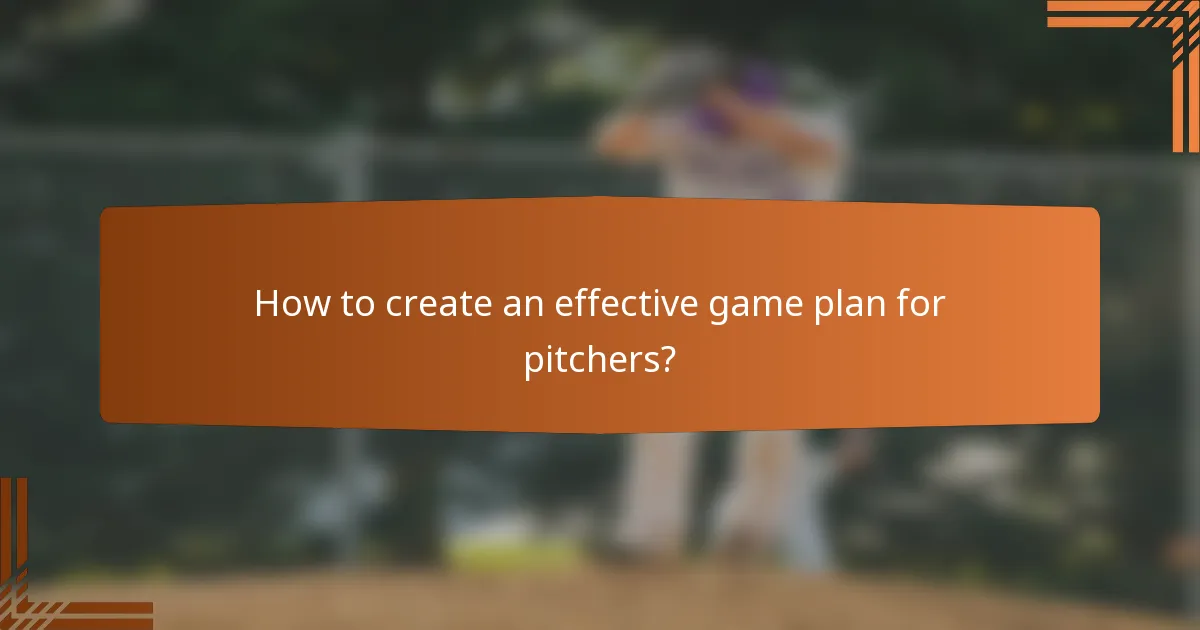 How to create an effective game plan for pitchers?