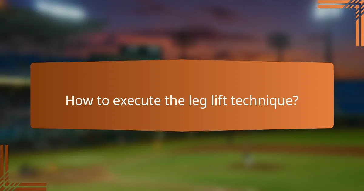 How to execute the leg lift technique?