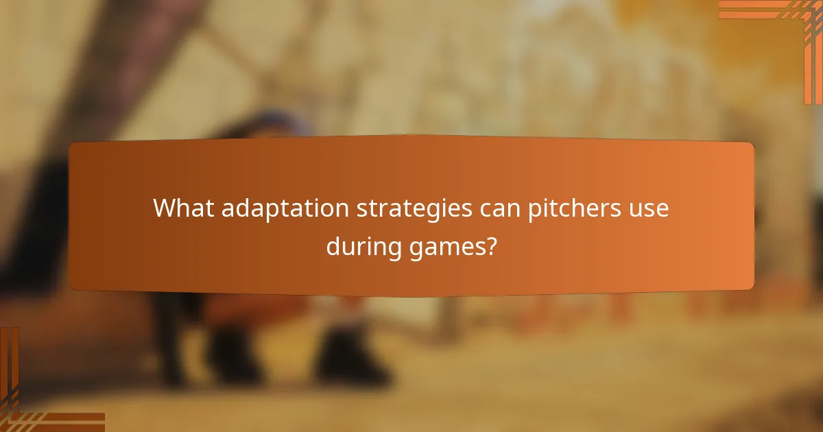What adaptation strategies can pitchers use during games?