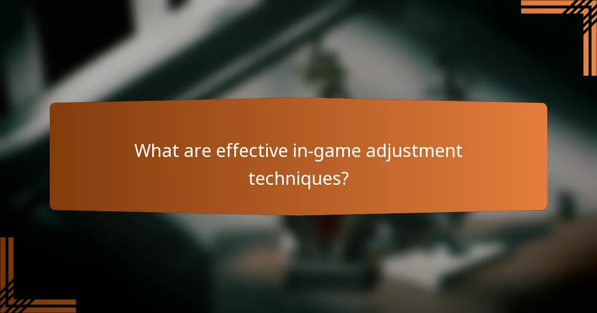 What are effective in-game adjustment techniques?
