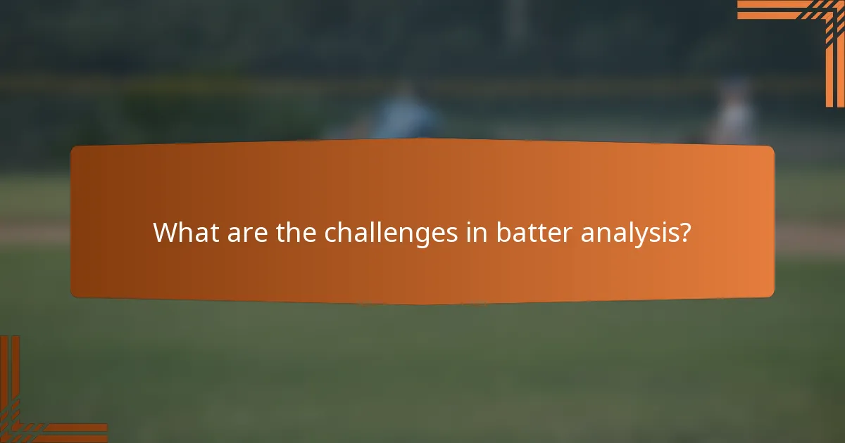 What are the challenges in batter analysis?