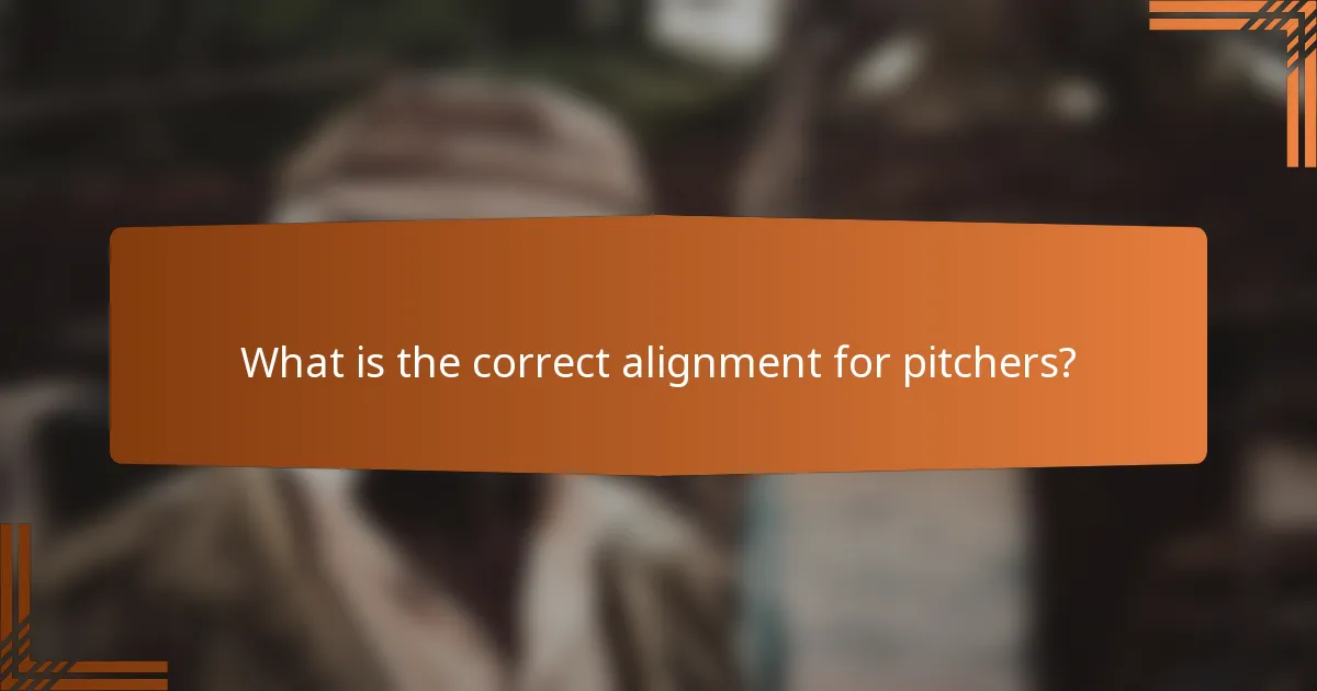 What is the correct alignment for pitchers?
