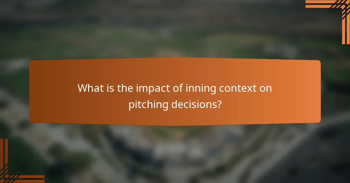 What is the impact of inning context on pitching decisions?