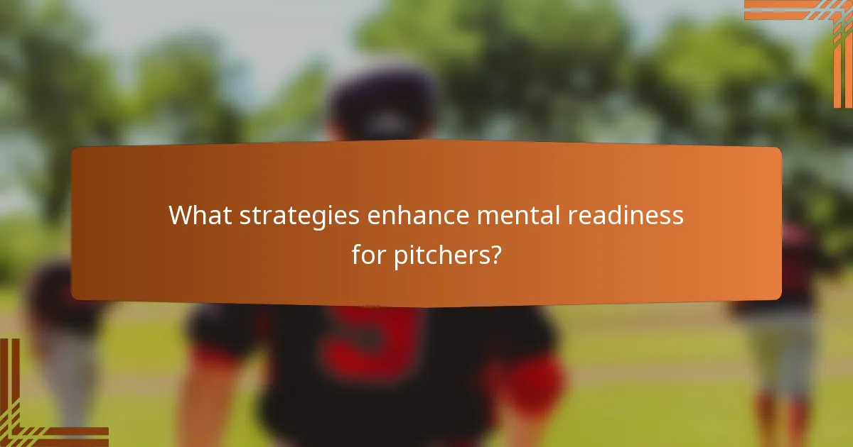 What strategies enhance mental readiness for pitchers?