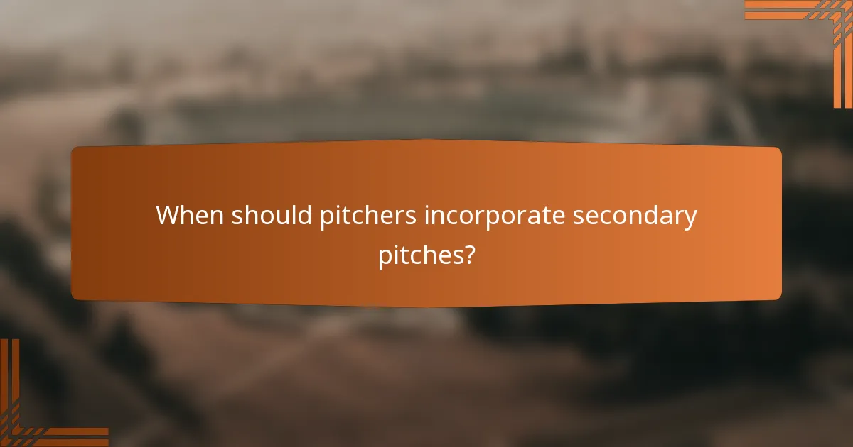 When should pitchers incorporate secondary pitches?