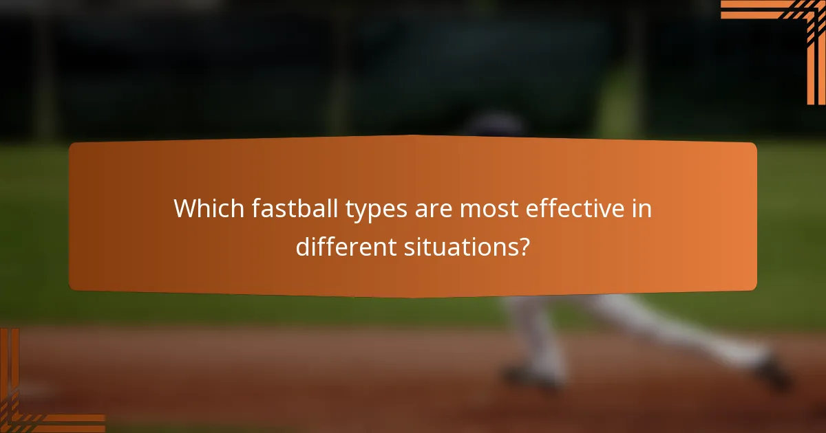 Which fastball types are most effective in different situations?