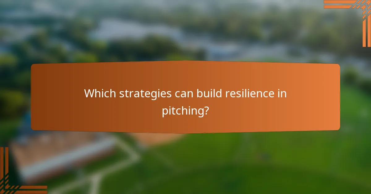 Which strategies can build resilience in pitching?