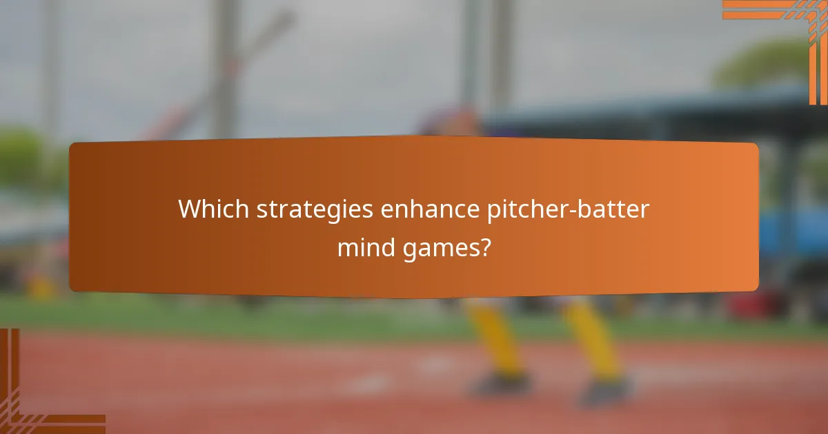 Which strategies enhance pitcher-batter mind games?