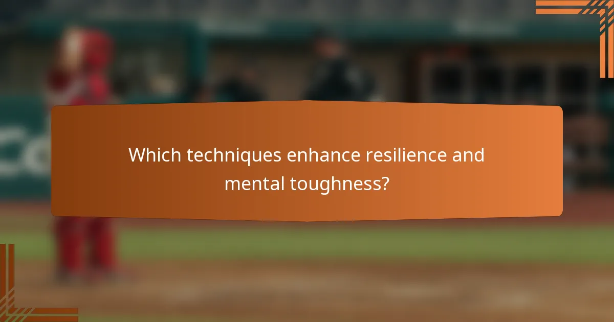 Which techniques enhance resilience and mental toughness?