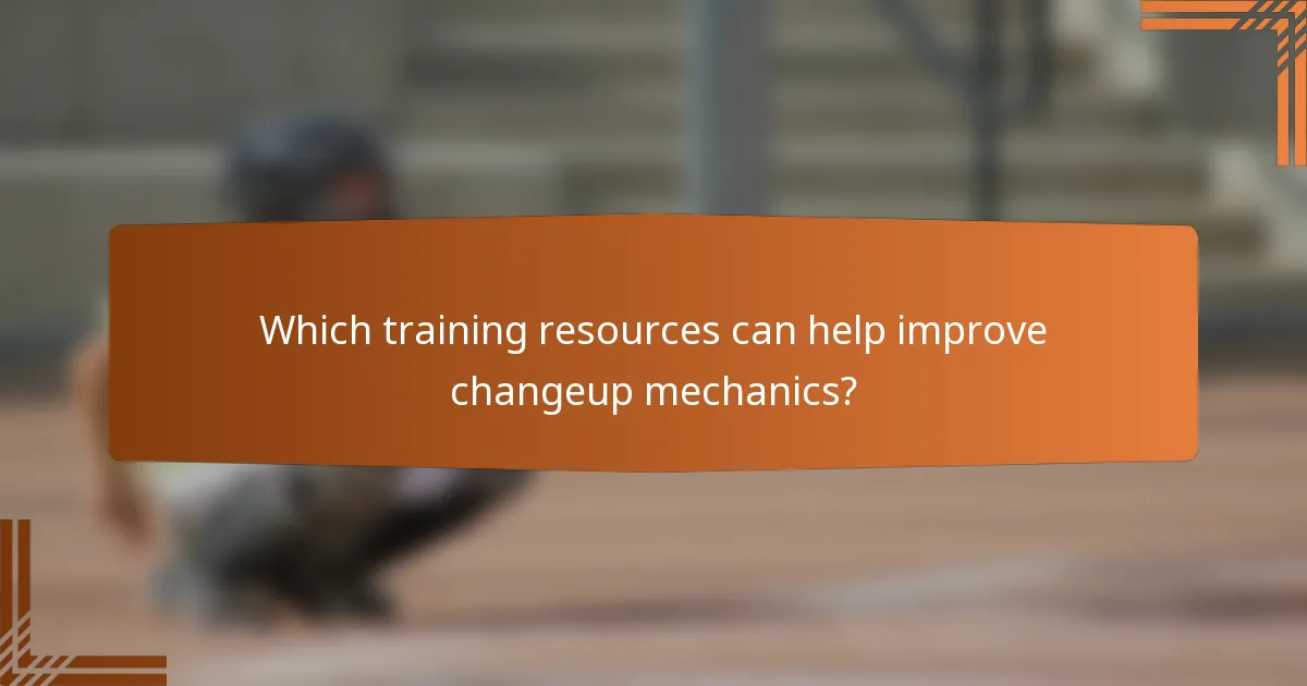Which training resources can help improve changeup mechanics?